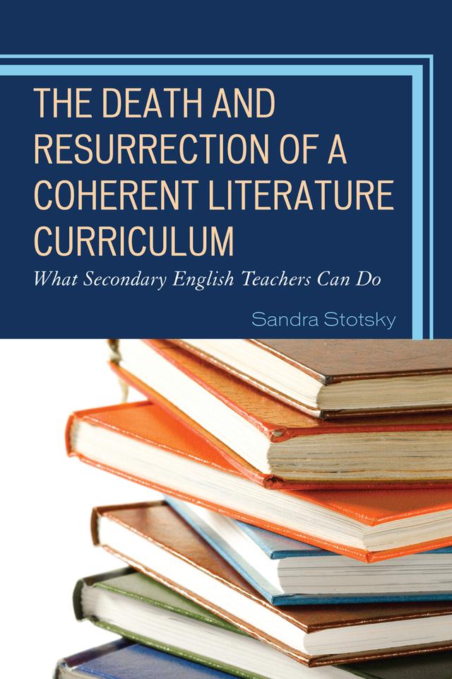 The Death and Resurrection of a Coherent Literature Curriculum by Sandra Stotsky