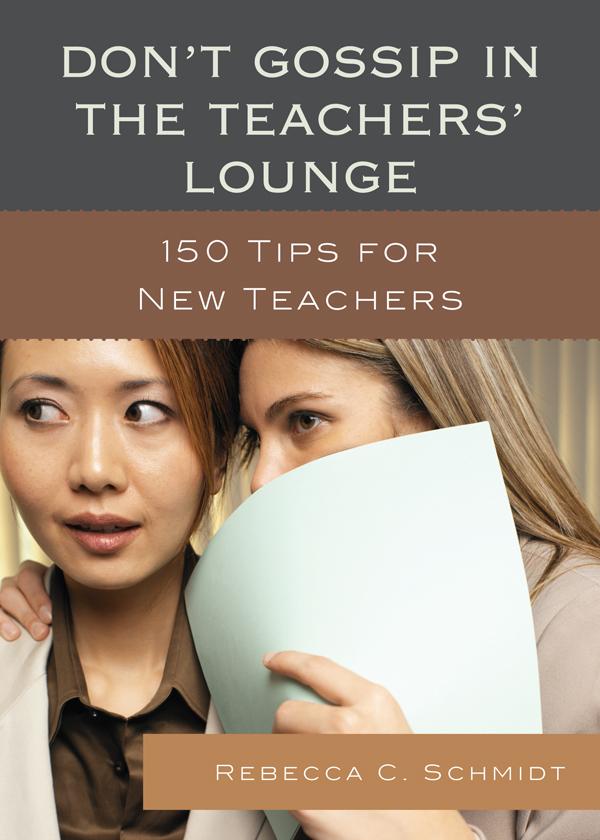 Don't Gossip in the Teachers' Lounge by Rebecca C. Schmidt