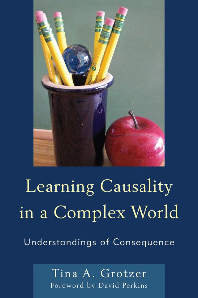 Learning Causality in a Complex World by Tina A. Grotzer
