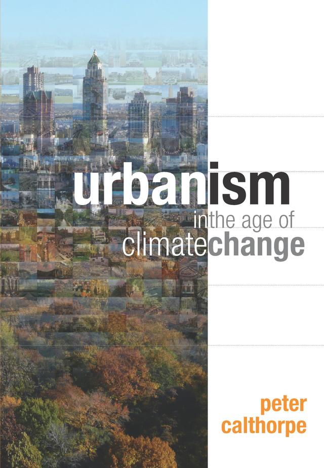 Urbanism in the Age of Climate Change by Peter Calthorpe