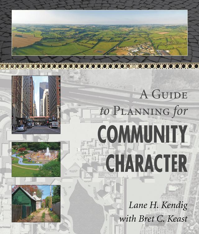 A Guide to Planning for Community Character by Lane H. Kendig