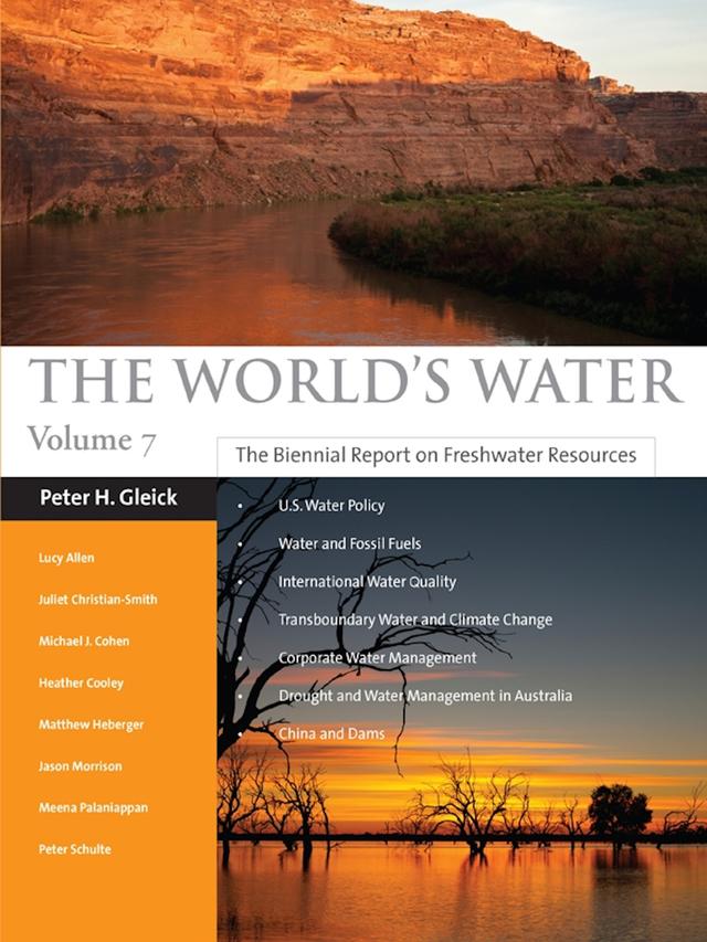 The World's Water Volume 7 by Heather Cooley, Jason Morrison, Juliet Christian-Smith, Lucy Allen, Matthew Heberger, Meena Palaniappan, Michael J. Cohen, Paul Schulte, Peter H. Gleick