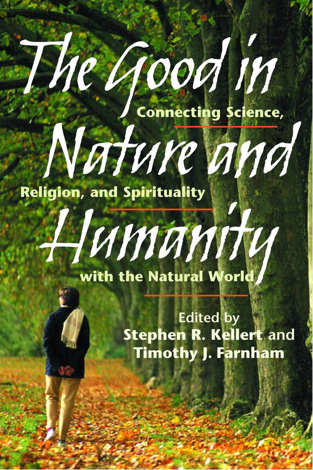The Good in Nature and Humanity by Stephen R. Kellert, Timothy Farnham