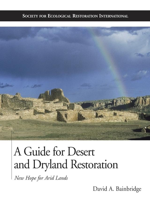 A Guide for Desert and Dryland Restoration by David A. Bainbridge