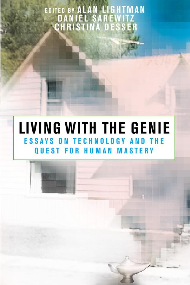 Living with the Genie by Alan Lightman, Christina Desser, Daniel Sarewitz
