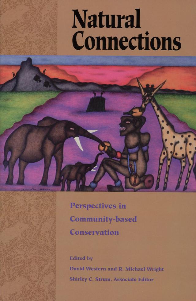 Natural Connections by Charles Zerner, Chuck Kleyneyer, Daniel Bromley, David Western, Derek Statham, Don Tuzin, Fabio Feldmann, Frances Seymour, Janice Alcorn, John Robinson, Jonathan Otto, Kenneth Sayre, Kent Elbow, Kent H. Redford, Marianne Lavelle, Mark Poffenberger, Marshall W. Murphree, Mary Pearl, Michael Hill, Michael Wells, Michael Wright, Nick Salafsky, Owen Lynch, Peter Little, Richard Bodmer, Richard Donovan, R. Villarreal, Scott McCreary, Simon Metcalfe