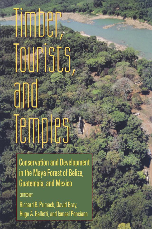Timber, Tourists, and Temples by David Bray, Hugo A. Galletti, Ismael Ponciano, Richard B. Primack
