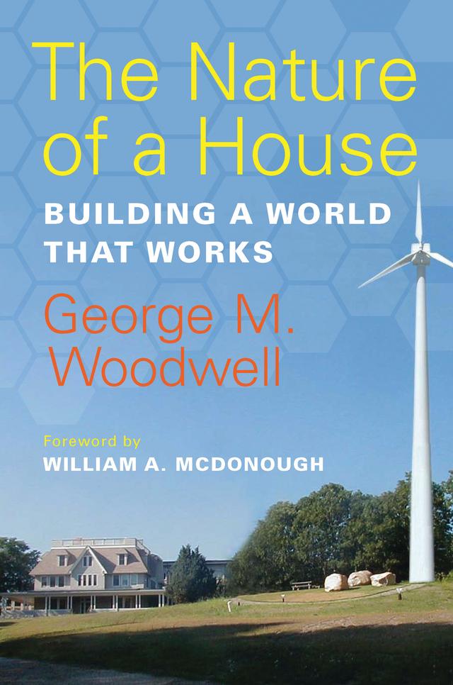 The Nature of a House by George M. Woodwell
