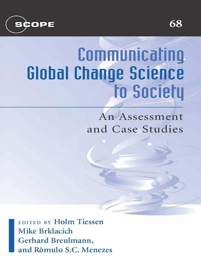 Communicating Global Change Science to Society by Gerhard Breulmann, Holm Tiessen, Michael Brklacich, Romulo S.C. Menezes, Scope