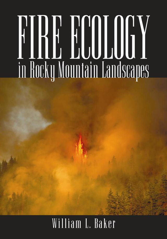 Fire Ecology in Rocky Mountain Landscapes by William L. Baker