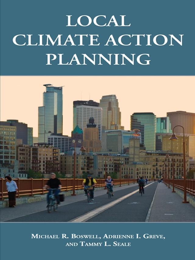Local Climate Action Planning by Adrienne I. Greve, Michael R. Boswell, Tammy L. Seale