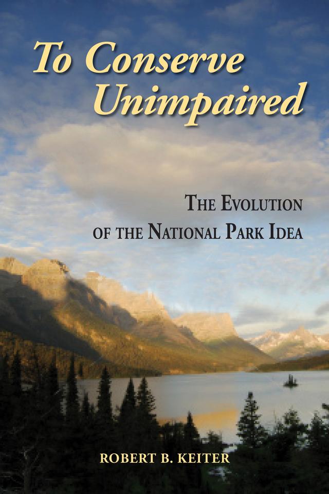 To Conserve Unimpaired by Robert B. Keiter