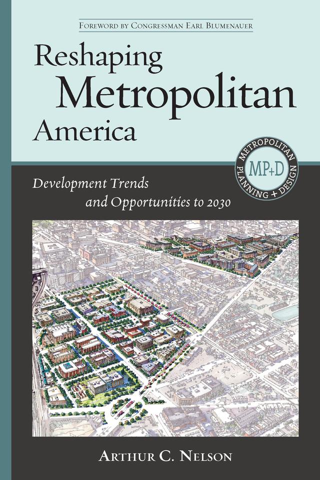 Reshaping Metropolitan America by Arthur C. Nelson, Earl Blumenauer