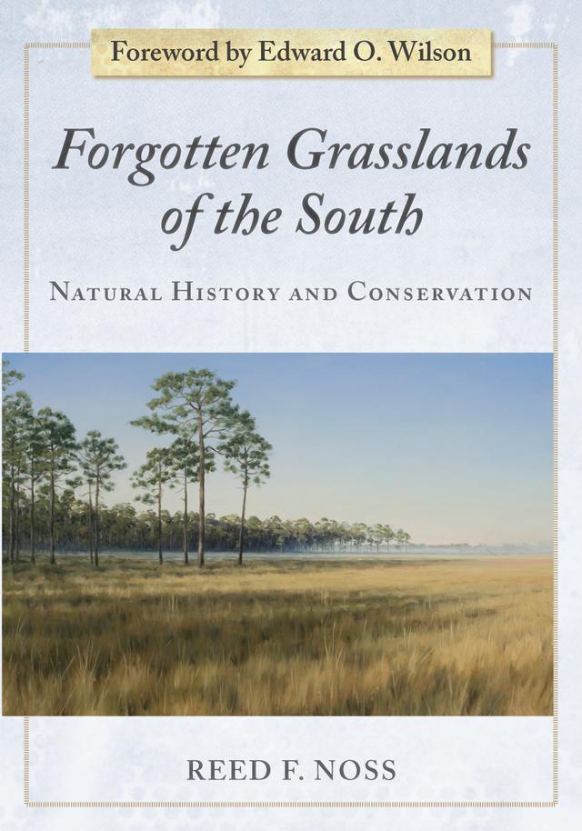Forgotten Grasslands of the South by Edward O. Wilson, Reed F. Noss