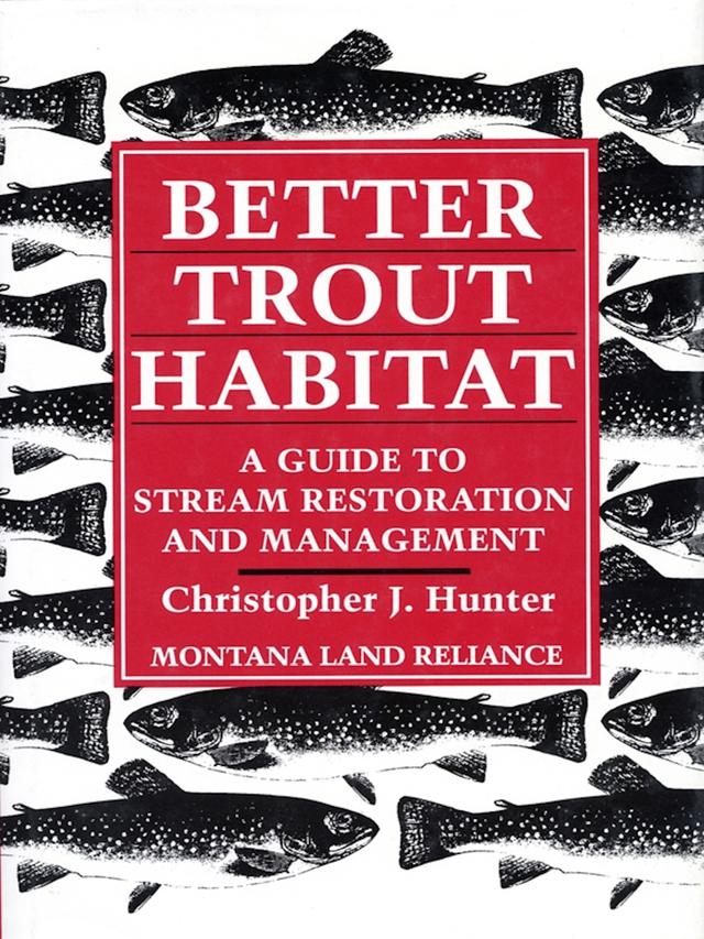 Better Trout Habitat by Christopher J. Hunter