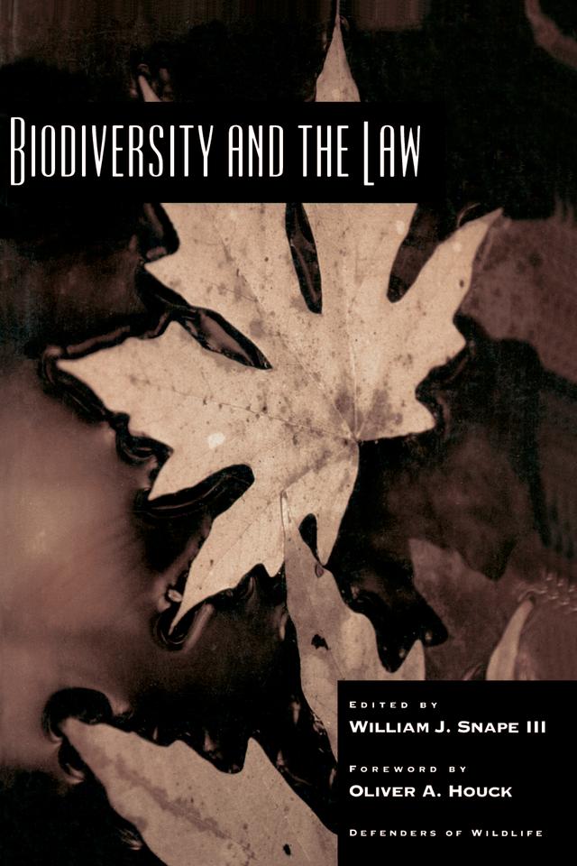 Biodiversity and the Law by Curt Fish, Dinah Bear, Jason Patlis, John Pendergrass, Leesteffy Jenkins, Mollie Beattie, Oliver A. Houck, Peter Jenkins, Ralph Johnson, Rodger Schlickeisen, Scott Hajost, Todd Olson, William Galloway, William J. Snape