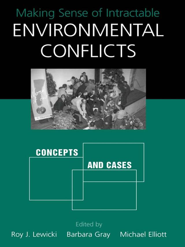Making Sense of Intractable Environmental Conflicts by Barbara Gray, Michael Elliott, Roy Lewicki