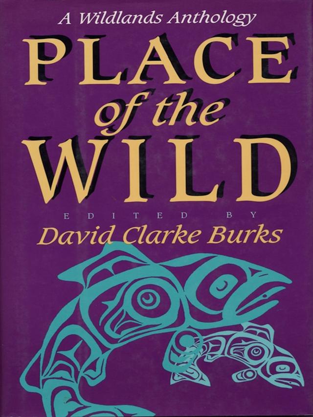 Place of the Wild by Alan Drengson, Alison Dening, Bill Devall, Bill McKibben, Chris Manes, Dave Foreman, David Abram, David Clarke Burks, David Johns, Dolores Lachapelle, Gary Paul Nabhan, Gary Snyder, George Wuerthner, Jack Turner, James Morrison, Jay Vest, John Davis, John Haines, Kirkpatrick Sale, Margaret Hayes Young, Max Oelschlaeger, Mitch Friedman, Mollie Matteson, Monique Miller, Nancy Lord, Paul Faulstitch, Phyllis Burks, R. Edward Grumbine, Stephanie Mills, Terry Tempest Williams