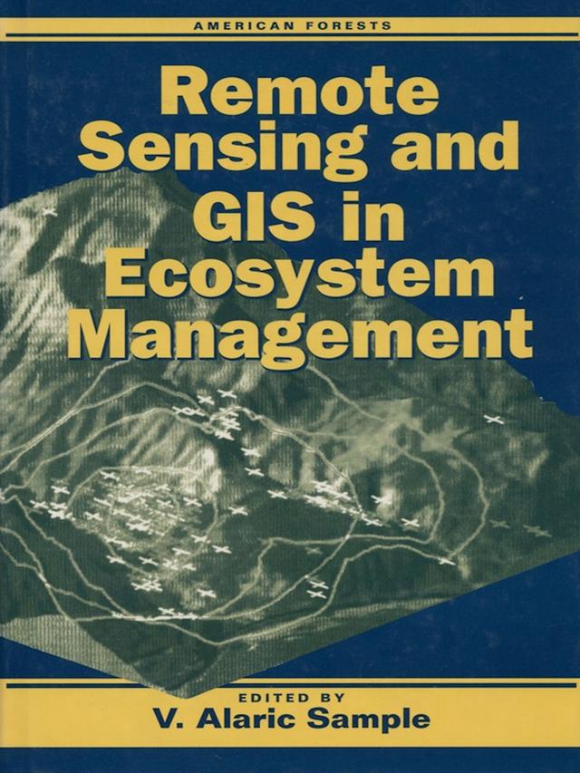 Remote Sensing and GIS in Ecosystem Management by Al Sample