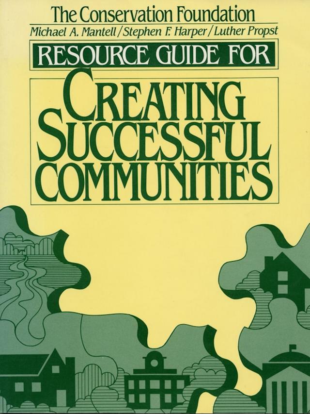 Resource Guide for Creating Successful Communities by Luther Propst, Michael Mantell, Stephen F. Harper
