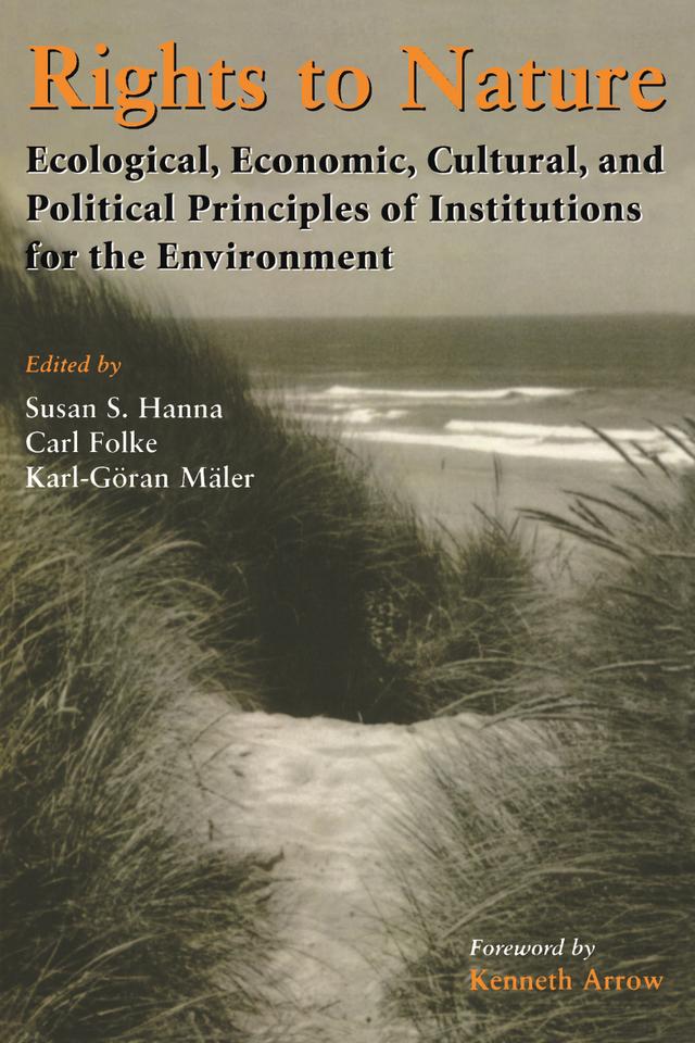 Rights to Nature by Bonnie McCay, Carl Folke, C. S. Holling, Elinor Ostrom, Jean Ensminger, Karl-Goran Maler, Kenneth Arrow, Margaret McKean, Narpat Jodha, Oran Young, Steven Sanderson, Susan Hanna, Svein Jentoft