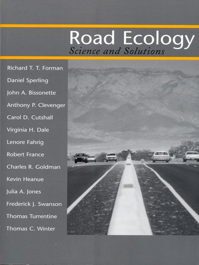 Road Ecology by Anthony P. Clevenger, Carol D. Cutshall, Charles R. Goldman, Daniel Sperling, Frederick Swanson, John A. Bissonette, Julia Jones, Kevin Heanue, Lenore Fahrig, Richard T.T. Forman, Robert L. France, Thomas C. Winter, Thomas Turrentine, Virginia H. Dale