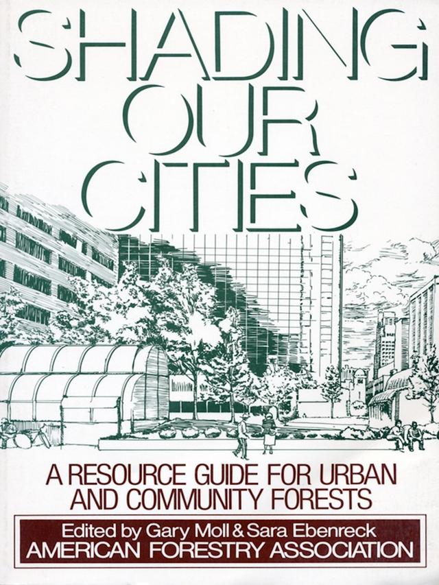 Shading Our Cities by Dale Robertson, Gary Moll, Sara Ebenreck