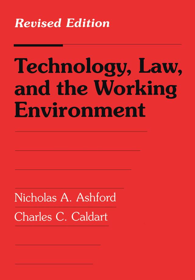 Technology, Law, and the Working Environment by Charles C. Caldart, Nicholas A. Ashford