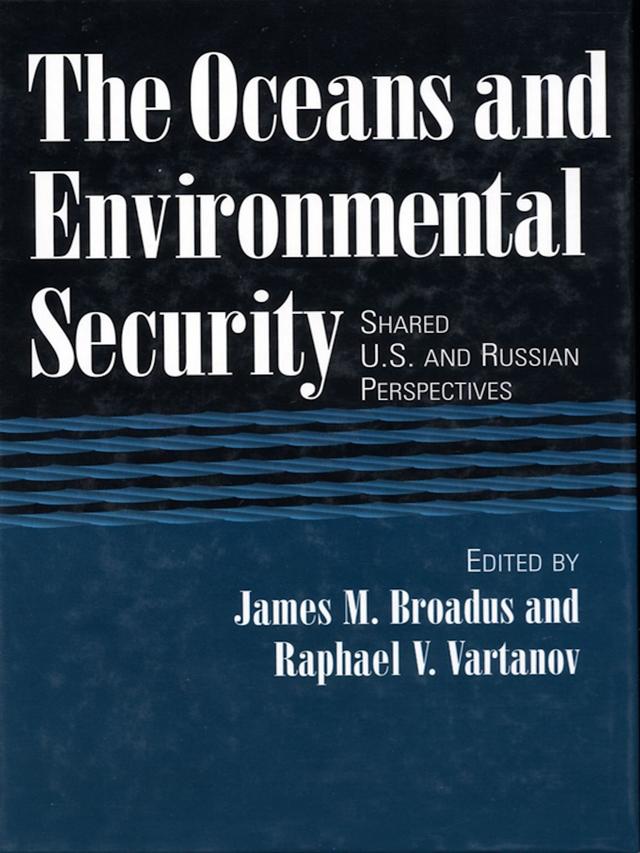 The Oceans and Environmental Security by Artemy A. Saguirian, Giulio Pontecorvo, James Broadus, J. Christopher Haney, J. I. Charney, Kristina Gjerde, Lawson W. Brigham, Mark Eiserth, Matthew J. Lamourie, Miranda Wecker, M. J. Peterson, Natalia Mirovitskaya, Peter Haas, Philip A. McGillivary, Raphael V. Vartanov, Suzanne M. Demisch, Tom Tietenburg, Yoshiaki Kaoru