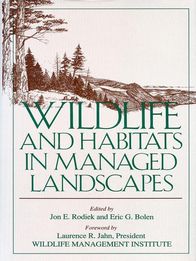 Wildlife and Habitats in Managed Landscapes by Eric Bolen, Jon Rodiek