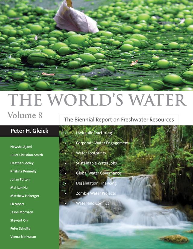 The World's Water Volume 8 by Eli Moore, Heather Cooley, Jason Morrison, Julian Fulton, Juliet Christian-Smith, Kristina Donnelly, Mai-Lan Ha, Matthew Heberger, Newsha Ajami, Peter H. Gleick, Peter Schulte, Stewart Orr, Veena Srinivasan
