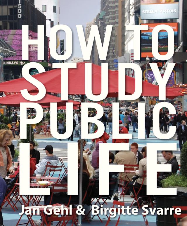 How to Study Public Life by Birgitte Svarre, Jan Gehl