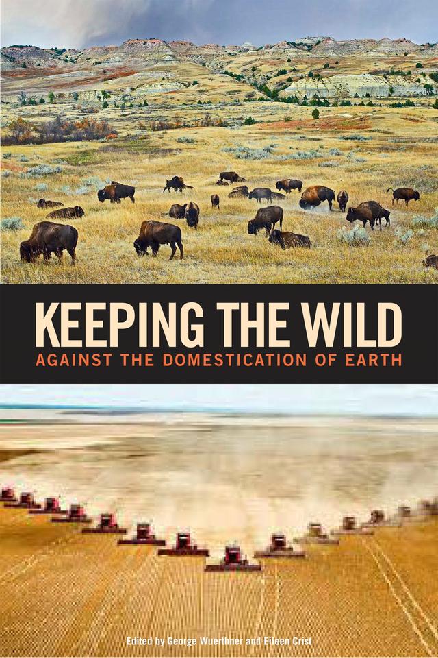 Keeping the Wild by Eileen Crist, George Wuerthner, Tom Butler