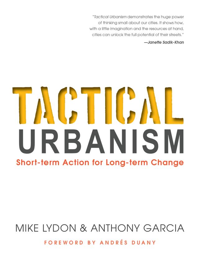 Tactical Urbanism by Andres Duany, Anthony Garcia, Mike Lydon