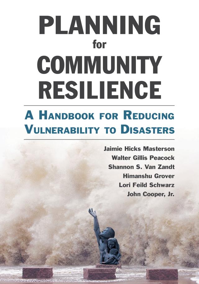Planning for Community Resilience by Himanshu Grover, Jaimie Hicks Masterson, John T. Cooper, Lori Feild Schwarz, Shannon S. Van Zandt, Walter Gillis Peacock