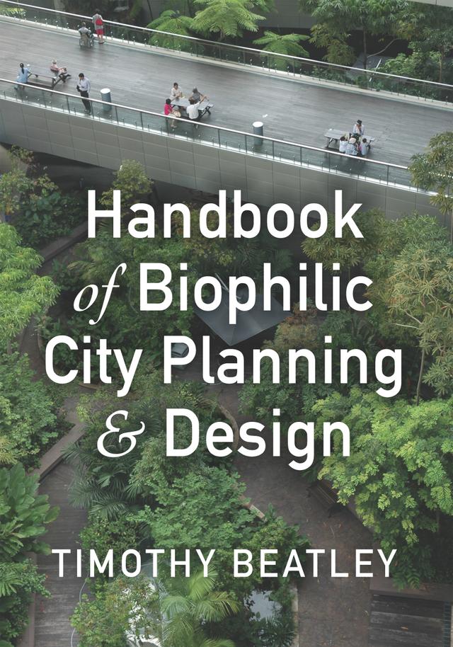 Handbook of Biophilic City Planning & Design by Timothy Beatley