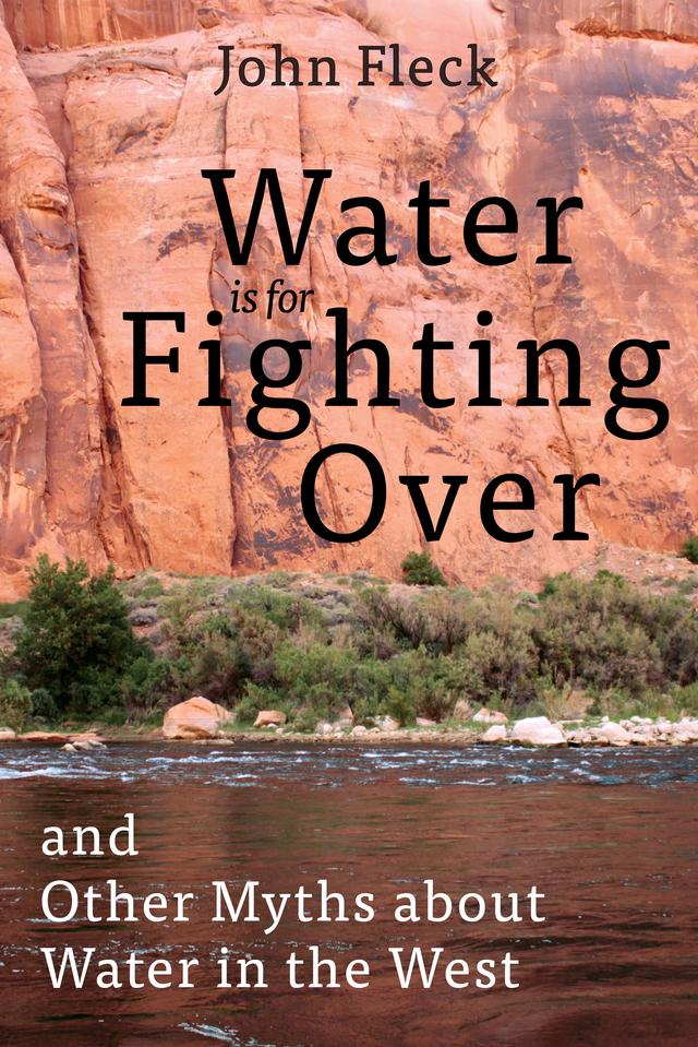 Water is for Fighting Over by John Fleck