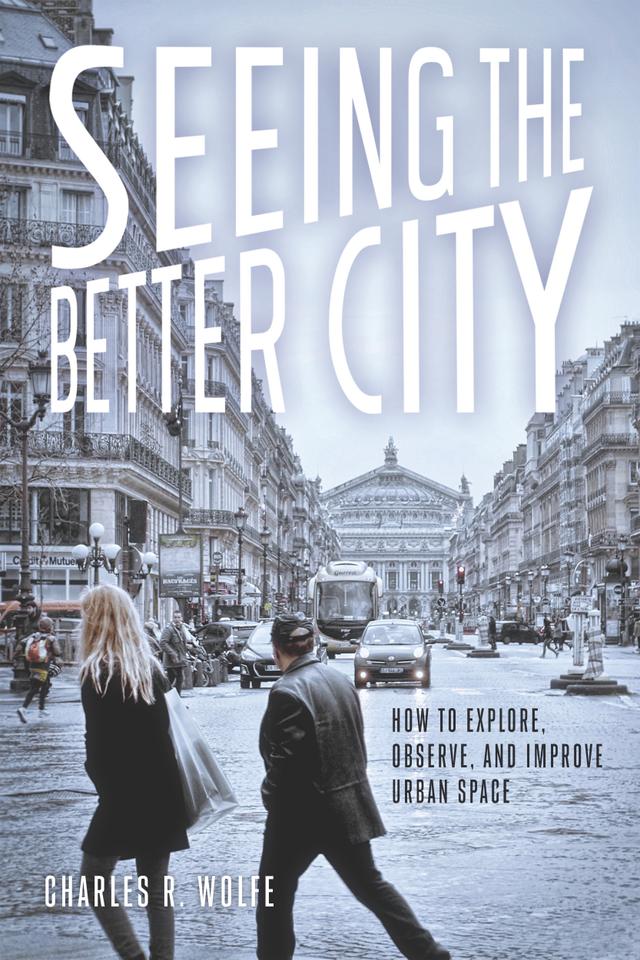 Seeing the Better City by Charles R. Wolfe