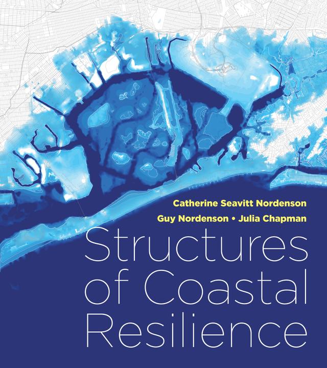 Structures of Coastal Resilience by Catherine Seavitt Nordenson, Guy Nordenson, Julia Chapman