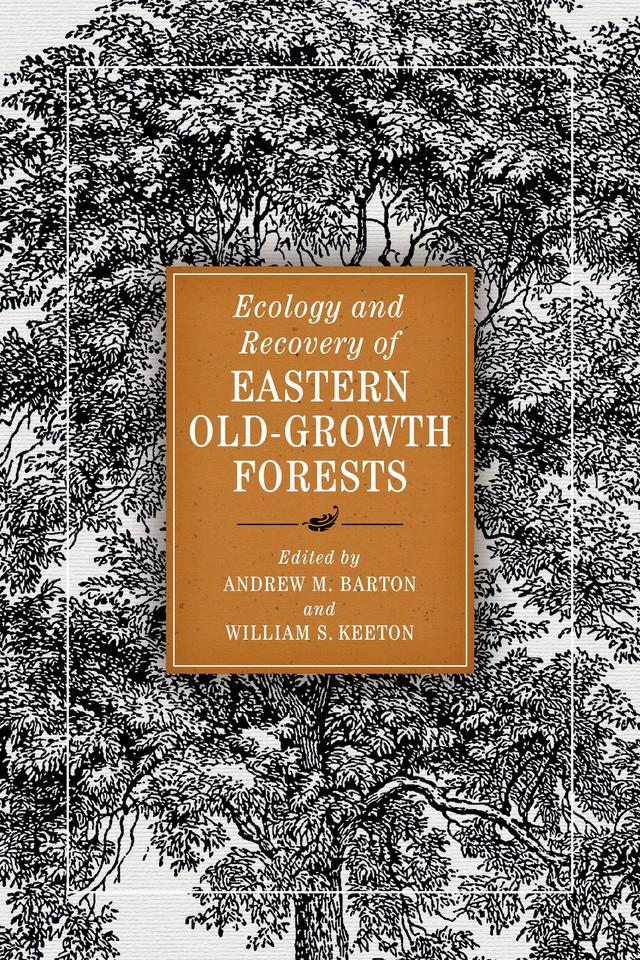 Ecology and Recovery of Eastern Old-Growth Forests by Andrew M. Barton, William S. Keeton