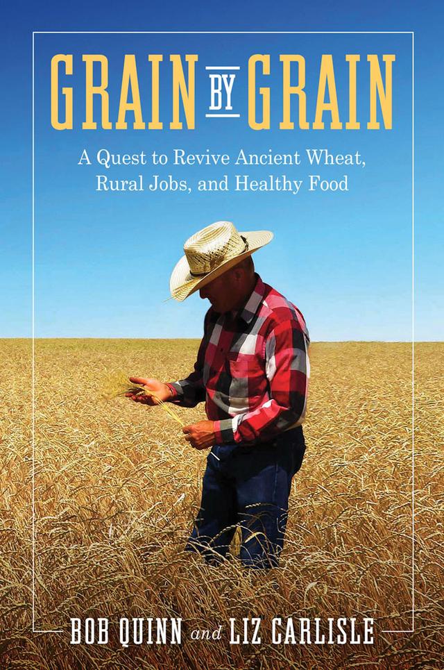 Grain by Grain by Bob Quinn, Liz Carlisle