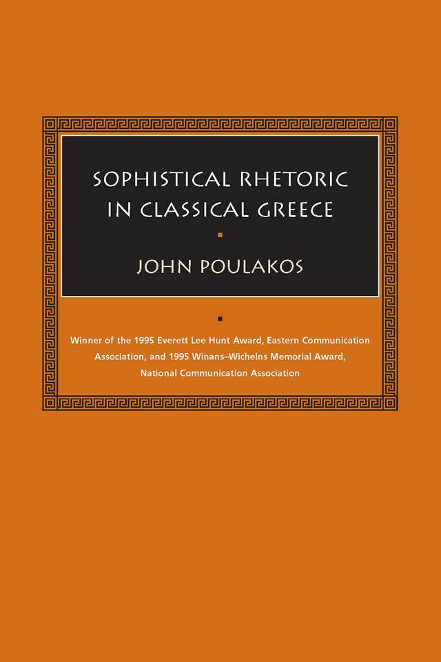 Sophistical Rhetoric in Classical Greece by John Poulakos