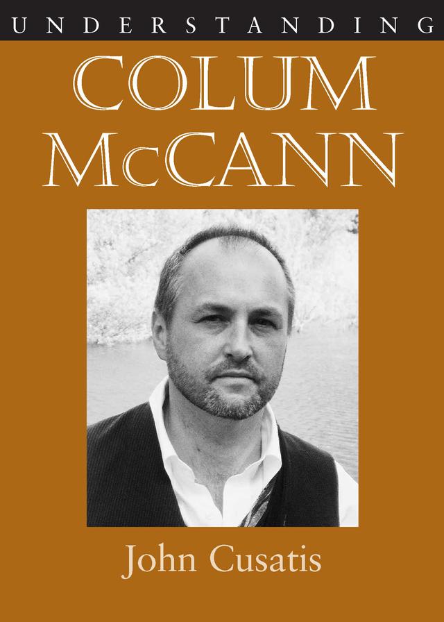 Understanding Colum McCann by John Cusatis
