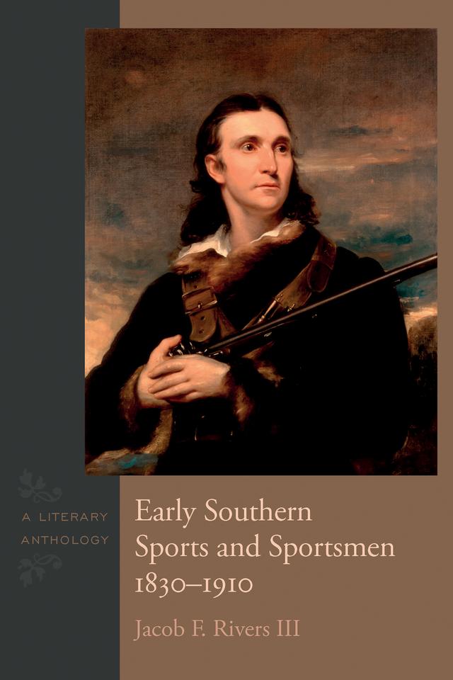 Early Southern Sports and Sportsmen, 1830-1910 by Jacob F. Rivers III