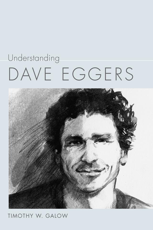Understanding Dave Eggers by Timothy W. Galow