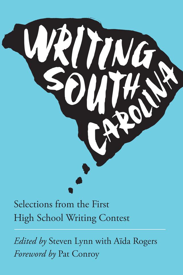 Writing South Carolina by Aïda Rogers, Pat Conroy, Steven Lynn