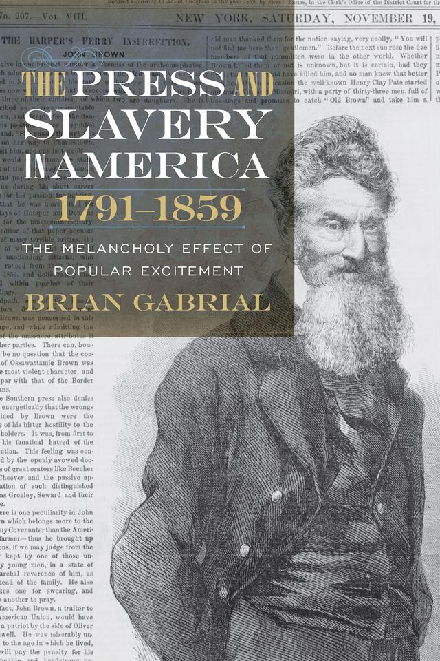 The Press and Slavery in America, 1791-1859 by Brian Gabrial