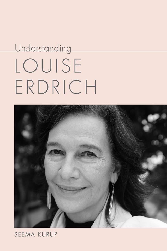 Understanding Louise Erdrich by Seema Kurup