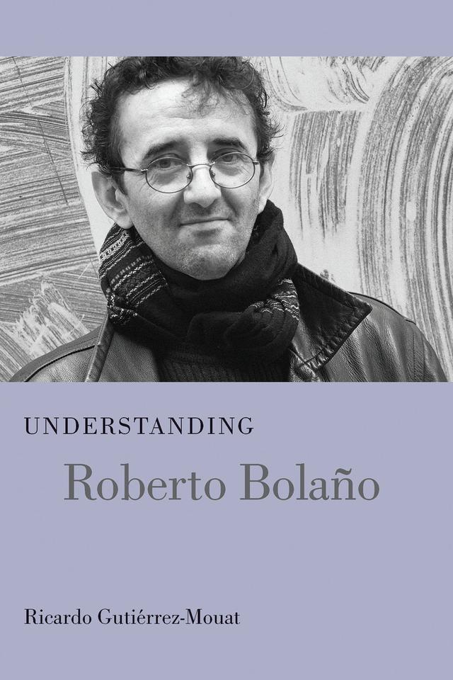 Understanding Roberto Bolano by Ricardo Gutiérrez-Mouat