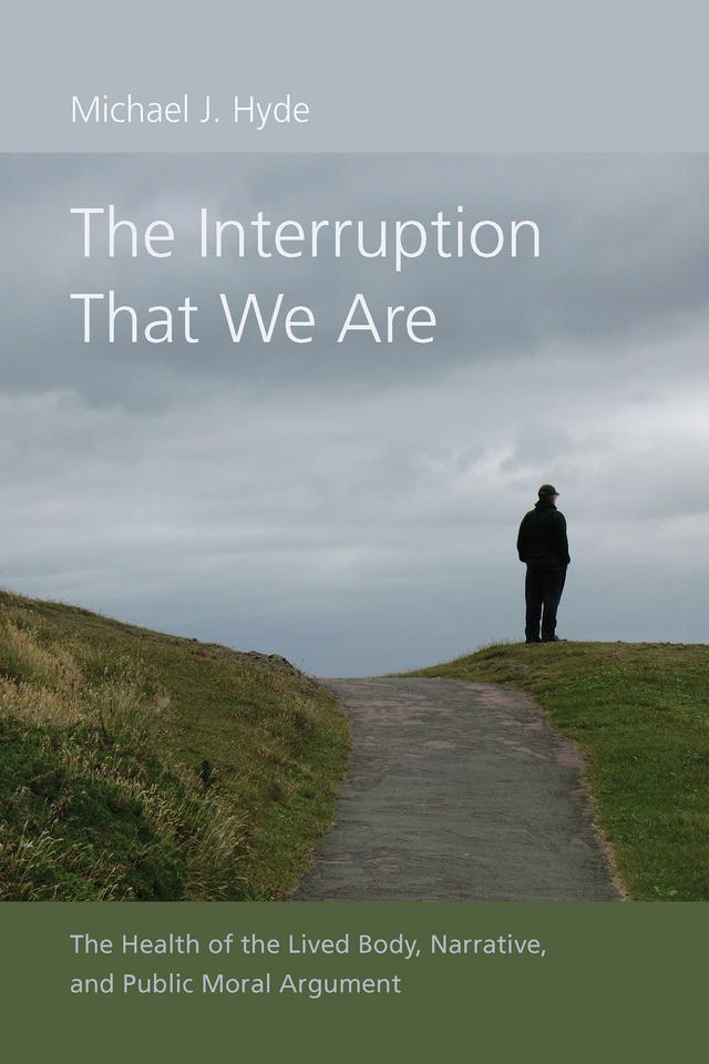 The Interruption That We Are by Michael J. Hyde